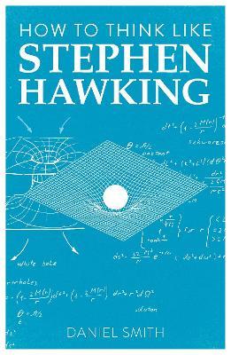 How to Think Like Stephen Hawking - Daniel Smith - cover
