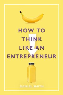 How to Think Like an Entrepreneur - Daniel Smith - cover