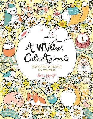 A Million Cute Animals: Adorable Animals to Colour - Lulu Mayo - cover