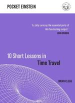 10 Short Lessons in Time Travel