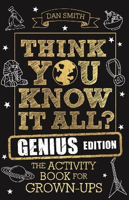 Think You Know It All? Genius Edition: The Activity Book for Grown-ups - Daniel Smith - cover