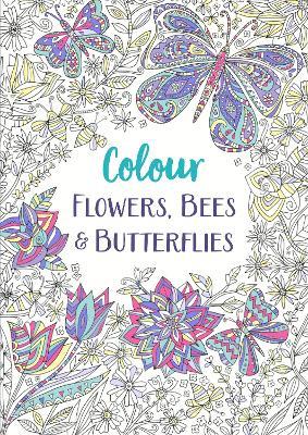 Flowers, Bees and Butterflies: A Relaxing Colouring Book - Michael O'Mara Books - cover