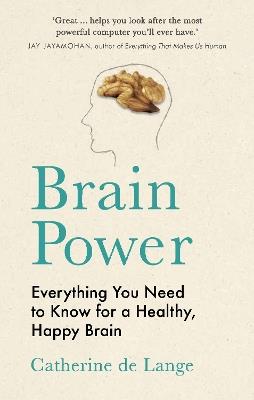 Brain Power: Everything You Need to Know for a Healthy, Happy Brain - Catherine de Lange - cover