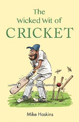 The Wicked Wit of Cricket - Mike Haskins - cover