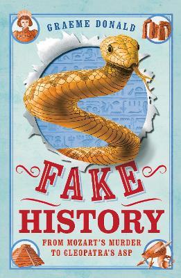 Fake History: From Mozart's Murder to Cleopatra's Asp - Graeme Donald - cover