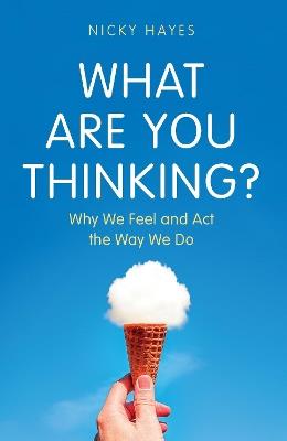 What Are You Thinking?: Why We Feel and Act the Way We Do - Nicky Hayes - cover