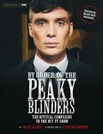 By Order of the Peaky Blinders: The Official Companion to the Hit TV Series