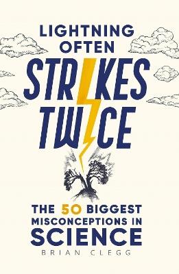 Lightning Often Strikes Twice: The 50 Biggest Misconceptions in Science - Brian Clegg - cover