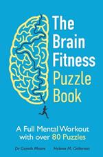 The Brain Fitness Puzzle Book: A Full Mental Workout with over 80 Puzzles
