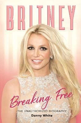 Britney: The Unauthorized Biography - Danny White - cover
