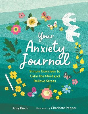 Your Anxiety Journal: Simple Exercises to Calm the Mind and Relieve Stress - Amy Birch - cover
