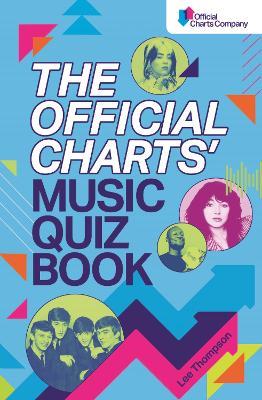 The Official Charts' Music Quiz Book: Put Your Chart Music Knowledge to the Test! - Lee Thompson,The Official Charts Company - cover