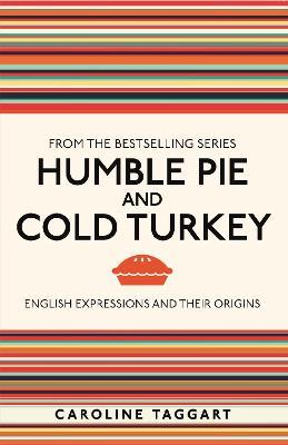Humble Pie and Cold Turkey: English Expressions and Their Origins - Caroline Taggart - cover