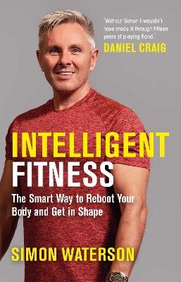 Intelligent Fitness: The Smart Way to Reboot Your Body and Get in Shape (with a foreword by Daniel Craig) - Simon Waterson - cover