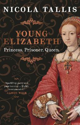Young Elizabeth: Princess. Prisoner. Queen. - Nicola Tallis - cover