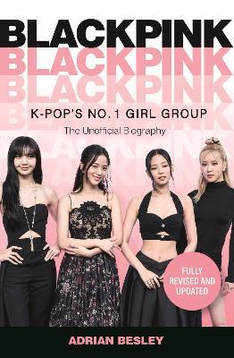 Blackpink: K-Pop's No.1 Girl Group - Adrian Besley - cover