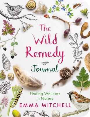 The Wild Remedy Journal: Finding Wellness in Nature - Emma Mitchell - cover