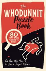 The Whodunnit Puzzle Book: 80 Cosy Crime Puzzles to Solve