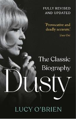 Dusty: The Classic Biography Revised and Updated - Lucy O'Brien - cover
