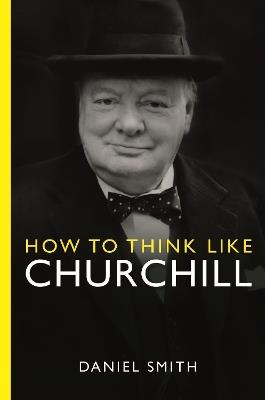 How to Think Like Churchill - Daniel Smith - cover