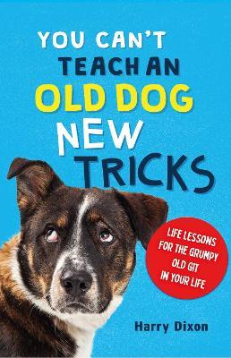 You Can’t Teach an Old Dog New Tricks - Harry Dixon - cover