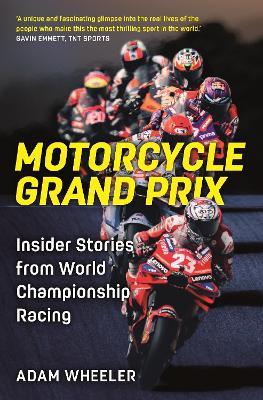 Motorcycle Grand Prix: Insider Stories from World Championship Racing - Adam Wheeler - cover