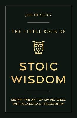The Little Book of Stoic Wisdom: Learn the Art of Living Well with Classical Philosophy - Joseph Piercy - cover