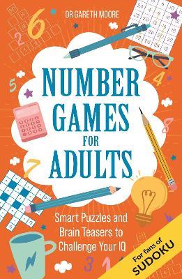 Number Games for Adults: Smart Puzzles and Brain Teasers to Challenge Your IQ - Gareth Moore - cover