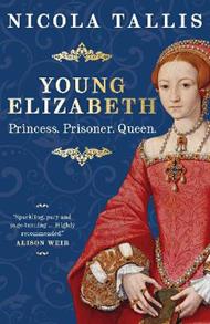 Young Elizabeth: Princess. Prisoner. Queen.
