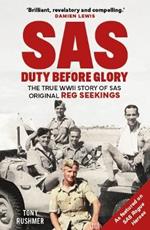 SAS: Duty Before Glory: The True WWII Story of SAS Original Reg Seekings (as featured on SAS Rogue Heroes)