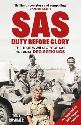 SAS: Duty Before Glory: The True WWII Story of SAS Original Reg Seekings (as featured on SAS Rogue Heroes) - Tony Rushmer - cover