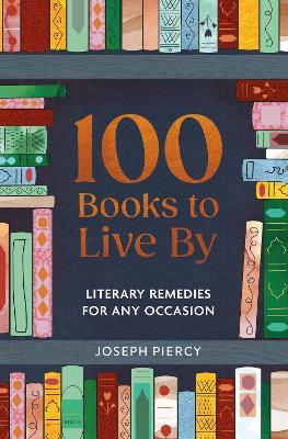 100 Books to Live By: Literary Remedies for Any Occasion - Joseph Piercy - cover
