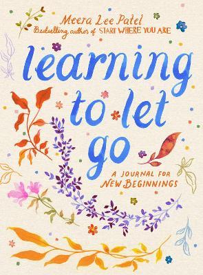 Learning to Let Go: A Journal for New Beginnings - Meera Lee Patel - cover