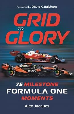 Grid to Glory: 75 Milestone Formula One Moments - Alex Jacques - cover