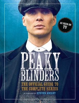 Peaky Blinders: The Official Guide to the Complete Series - Peaky Blinders - cover