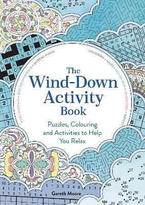 The Wind-Down Activity Book: Puzzles, Colouring and Activities to Help You Relax - Gareth Moore - cover