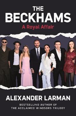 The Beckhams: A Royal Affair - Alexander Larman - cover