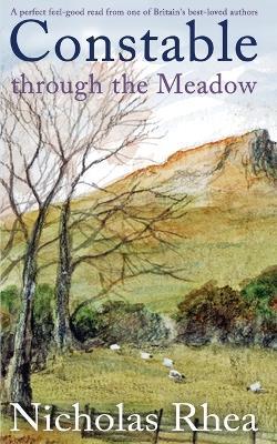 CONSTABLE THROUGH THE MEADOW a perfect feel-good read from one of Britain's best-loved authors - Nicholas Rhea - cover