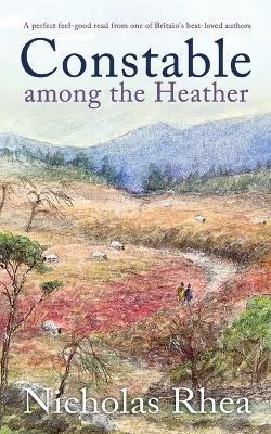 CONSTABLE AMONG THE HEATHER a perfect feel-good read from one of Britain's best-loved authors - Nicholas Rhea - cover