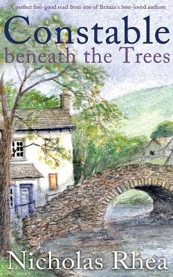 CONSTABLE BENEATH THE TREES a perfect feel-good read from one of Britain's best-loved authors - Nicholas Rhea - cover
