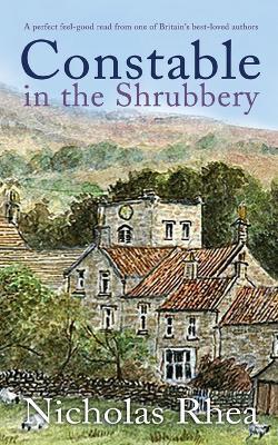CONSTABLE IN THE SHRUBBERY a perfect feel-good read from one of Britain's best-loved authors - Nicholas Rhea - cover