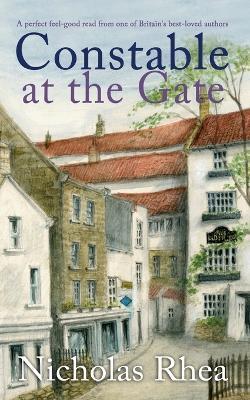 CONSTABLE AT THE GATE a perfect feel-good read from one of Britain's best-loved authors - Nicholas Rhea - cover