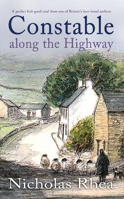 CONSTABLE ALONG THE HIGHWAY a perfect feel-good read from one of Britain's best-loved authors - Nicholas Rhea - cover