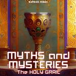 Myths and Mysteries: The Holy Grail