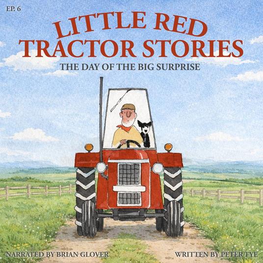Little Red Tractor Stories: Ep. 6 The Day of the Big Surprise