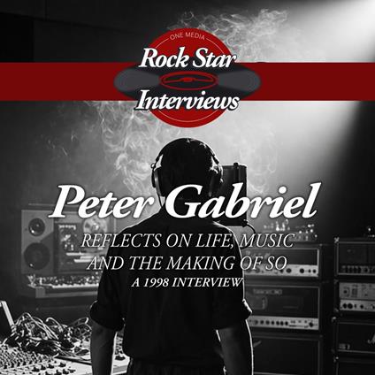 Peter Gabriel: Reflects on Life, Music, and the Making of So