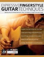 Expressive Fingerstyle Guitar Techniques: 100 Exercises to Develop Dynamics, Tone, Articulation & Timing on Acoustic Guitar