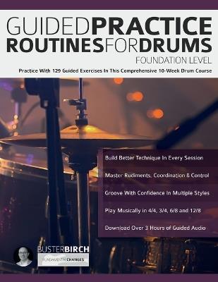 Guided Practice Routines for Drums - Foundation Level: Practice With 129 Guided Exercises in This Comprehensive 10-Week Drum Course - Buster Birch - cover