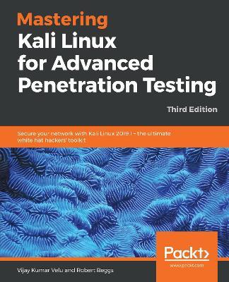 Mastering Kali Linux for Advanced Penetration Testing: Secure your network with Kali Linux 2019.1 - the ultimate white hat hackers' toolkit, 3rd Edition - Vijay Kumar Velu,Robert Beggs - cover
