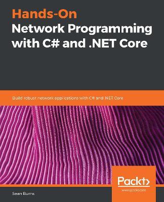 Hands-On Network Programming with C# and .NET Core: Build robust network applications with C# and .NET Core - Sean Burns - cover